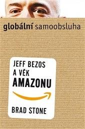 Globální samoobsluha - Jeff Bezos a věk Amazonu by Brad Stone