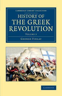 History of the Greek Revolution by George Finlay