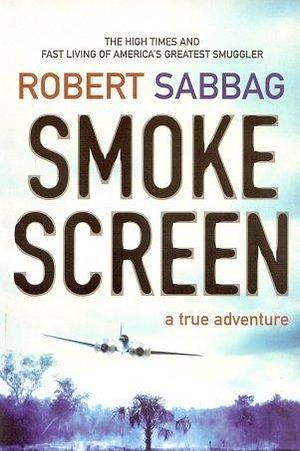 Smokescreen: A True Adventure by Sabbag Robert, Sabbag Robert