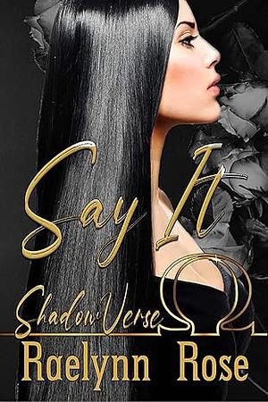 Say It by Raelynn Rose