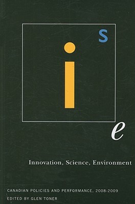 Innovation, Science, Environment 08/09: Canadian Policies and Performance, 2008-2009 by Glen Toner