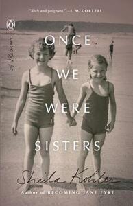 Once We Were Sisters: A Memoir by Sheila Kohler