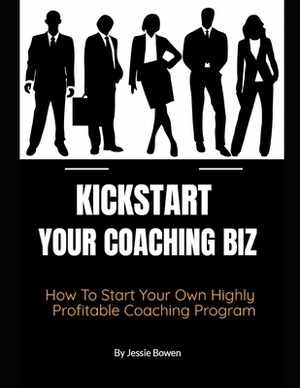 How To Kickstart Your Coaching Biz by Jessie Bowen
