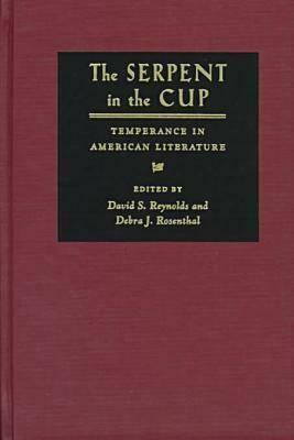 The Serpent in the Cup: Temperance in American Literature by David S. Reynolds