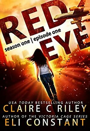 Red Eye: Season One, Episode One: An Armageddon Zombie Survival Thriller by Claire C. Riley, Eli Constant