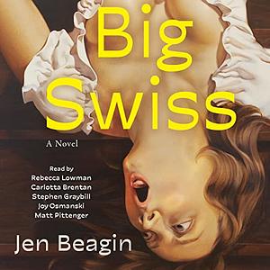 Big Swiss by Jen Beagin