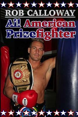 All American Prizefighter by Rob Calloway, Julie L. Casey