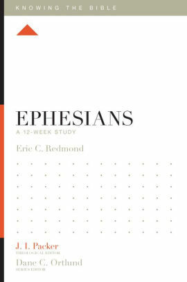 Ephesians: A 12-Week Study by Eric Redmond, J.I. Packer