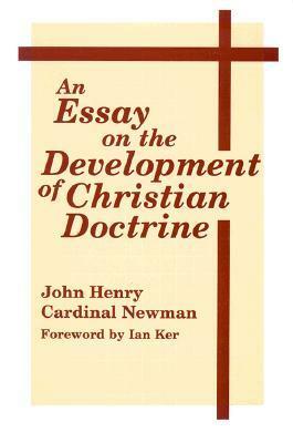 An Essay On the Development of Christian Doctrine by John Henry Newman