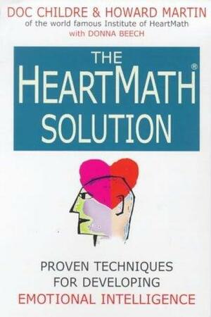 The Heart Math Solution: Proven Techniques For Developing Emotional Intelligence by Doc Childre