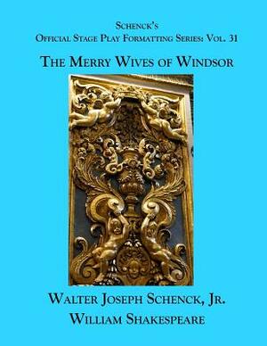 Schenck's Official Stage Play Formatting Series: Vol. 31 - The Merry Wives of Windsor by Walter Joseph Schenck Jr., William Shakespeare