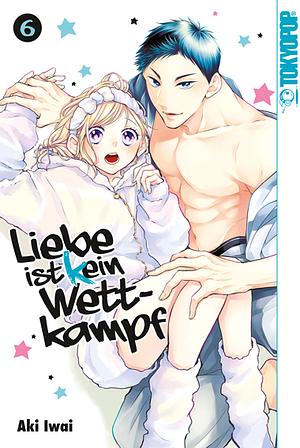 Liebe ist (k)ein Wettkampf, Band 6 by Aki Iwai