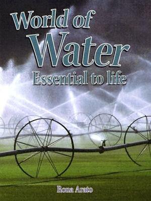 World of Water: Essential to Life by Rona Arato