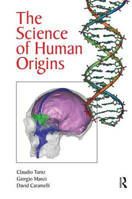 The Science of Human Origins by David Caramelli, Claudio Tuniz, Giorgio Manzi