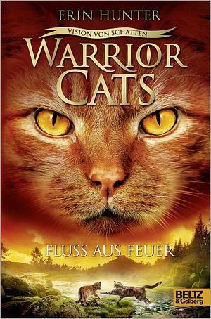 Warrior Cats - Vision von Schatten. Fluss aus Feuer: Staffel VI, Band 5 by Erin Hunter