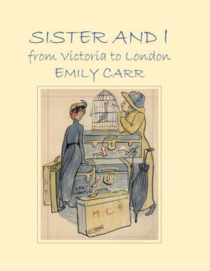 Sister and I from Victoria to London by Emily Carr