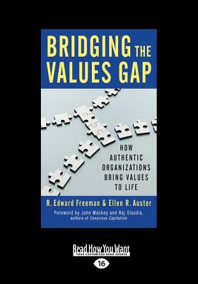Bridging the Values Gap: How Authentic Organizations Bring Values to Life (Large Print 16pt) by Ellen R. Auster, R. Edward Freeman