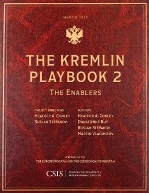 The Kremlin Playbook 2: The Enablers by Ruslan Stefanov, Heather A. Conley, Donatienne Ruy