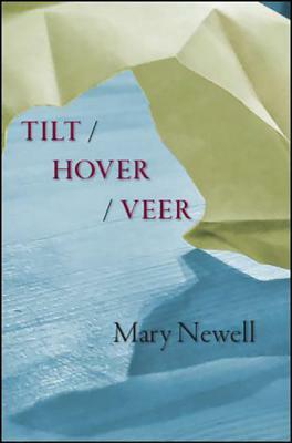 Tilt / Hover / Veer by Mary Newell