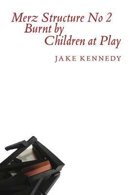 Merz Structure No. 2 Burnt by Children at Play by Jake Kennedy