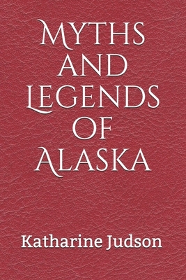 Myths and Legends of Alaska by Katharine Berry Judson