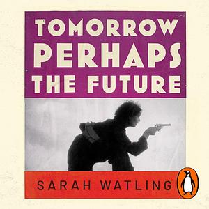 Tomorrow Perhaps the Future by Sarah Watling