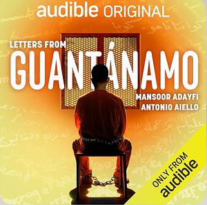 Letters From Guantanamo by Mansoor Adayfi, Antonio Aiello