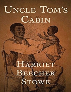 Uncle Tom's Cabin (Annotated) by Harriet Beecher Stowe