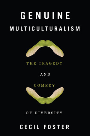 Genuine Multiculturalism: The Tragedy and Comedy of Diversity by Cecil Foster