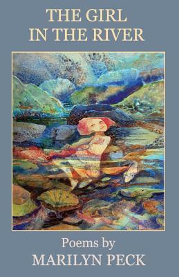 The Girl in the River: Poems by Marilyn Peck by Marilyn Peck