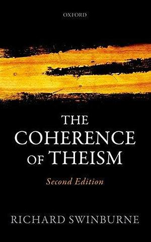 The Coherence of Theism: Second Edition by Richard Swinburne, Richard Swinburne