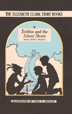 Dobbin and the Silver Shoes: And Other Stories by Elizabeth Clark