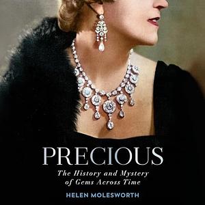 Precious: The History and Mystery of Gems Across Time by Helen Molesworth