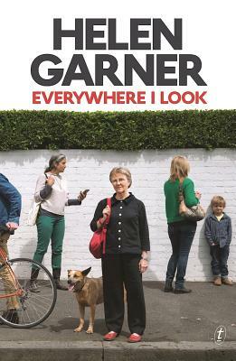 Everywhere I Look by Helen Garner