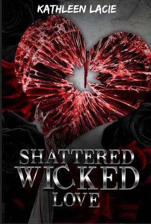 Shattered Wicked Love  by Kathleen Lacie