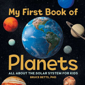 My First Book of Planets: All About the Solar System for Kids by Bruce Betts