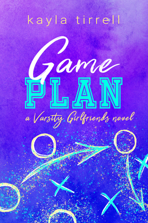 Game Plan by Kayla Tirrell