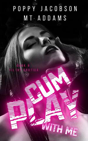 Cum Play by M.T. Addams, Poppy Jacobson