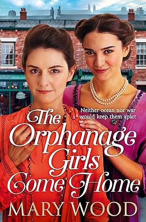 The Orphanage Girls Come Home: The heart-warming conclusion to the best-selling series... by Mary Wood