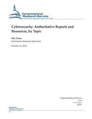 Cybersecurity: Authoritative Reports and Resources, by Topic by Congressional Research Service