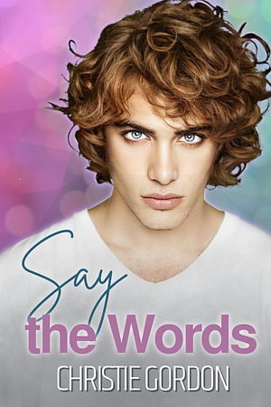 Say the Words by Christie Gordon