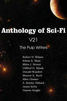 Anthology of Sci-Fi V21, the Pulp Writers by Clifford D. Simak, Damon Knight, Edwin K. Sloat