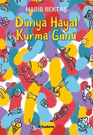 Dünya Hayal Kurma Günü by Habib Bektaş