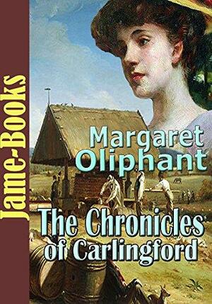 The Chronicles of Carlingford  by Margaret Oliphant