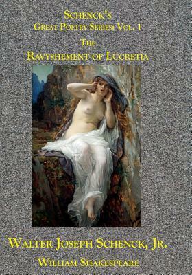 Schenck's Great Poetry Series: Vol. 1: The Ravyshement of Lucretia by Walter Joseph Schenck Jr., William Shakespeare