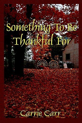 Something To Be Thankful For by Carrie L. Carr