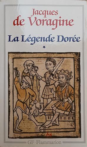 La Légende dorée, tome 1 by Jacobus de Voragine