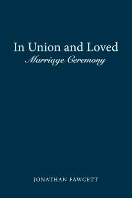 In Union and Loved: Marriage Ceremony by Jonathan Fawcett