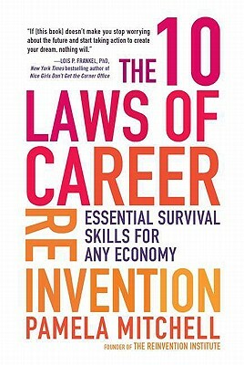 The 10 Laws of Career Reinvention: Essential Survival Skills for Any Economy by Pamela Mitchell