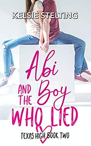 Abi and the Boy Who Lied by Kelsie Stelting